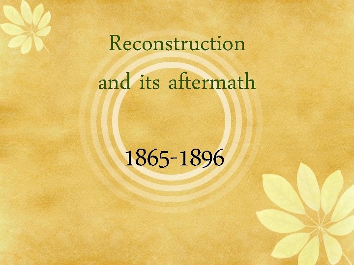 Reconstruction and its aftermath 1865 -1896 