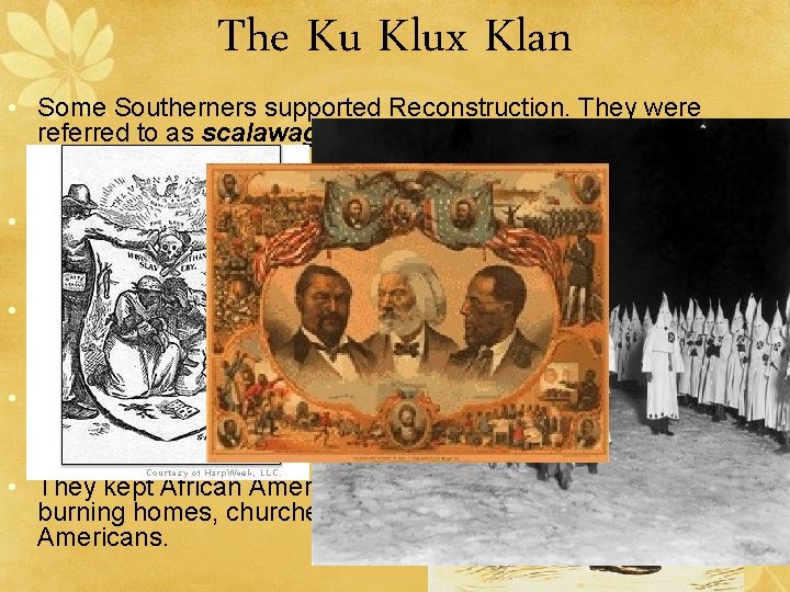 The Ku Klux Klan • Some Southerners supported Reconstruction. They were referred to as