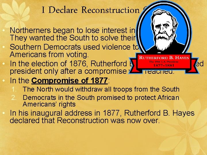 I Declare Reconstruction Over! • Northerners began to lose interest in Reconstruction. They wanted I Declare Reconstruction Over! • Northerners began to lose interest in Reconstruction. They wanted
