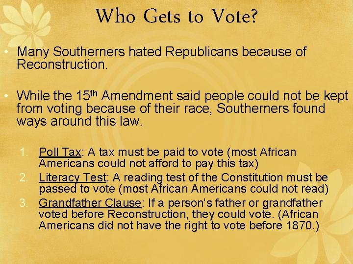 Who Gets to Vote? • Many Southerners hated Republicans because of Reconstruction. • While Who Gets to Vote? • Many Southerners hated Republicans because of Reconstruction. • While