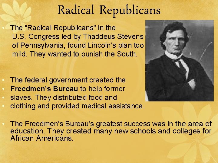 Radical Republicans • The “Radical Republicans” in the U. S. Congress led by Thaddeus