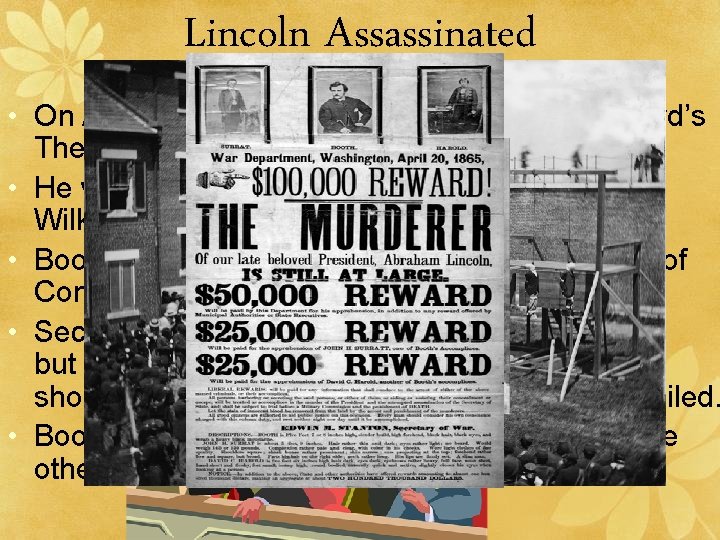 Lincoln Assassinated • On April 14, 1865, Abraham Lincoln went to Ford’s Theater to