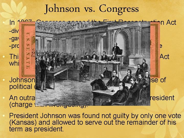 Johnson vs. Congress • In 1867, Congress passed the First Reconstruction Act -divided the