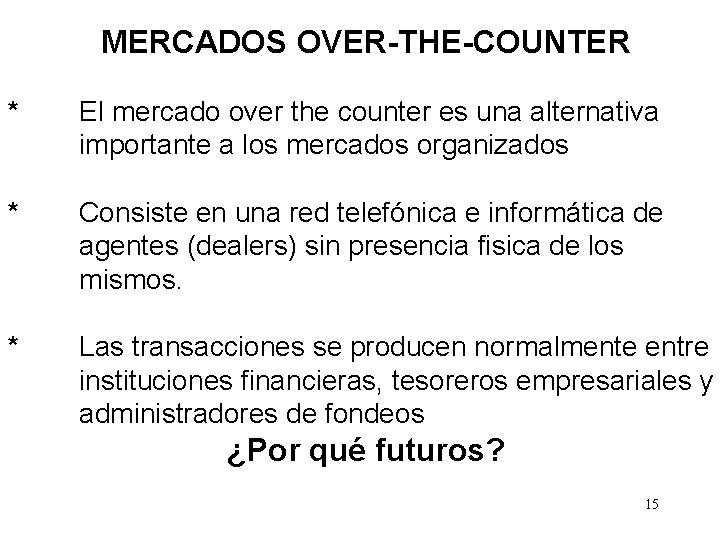 MERCADOS OVER-THE-COUNTER * El mercado over the counter es una alternativa importante a los
