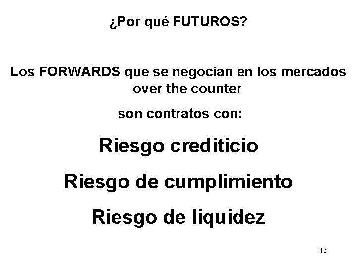 ¿Por qué FUTUROS? Los FORWARDS que se negocian en los mercados over the counter