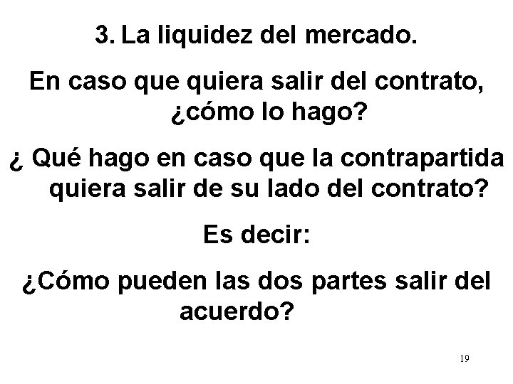 3. La liquidez del mercado. En caso que quiera salir del contrato, ¿cómo lo