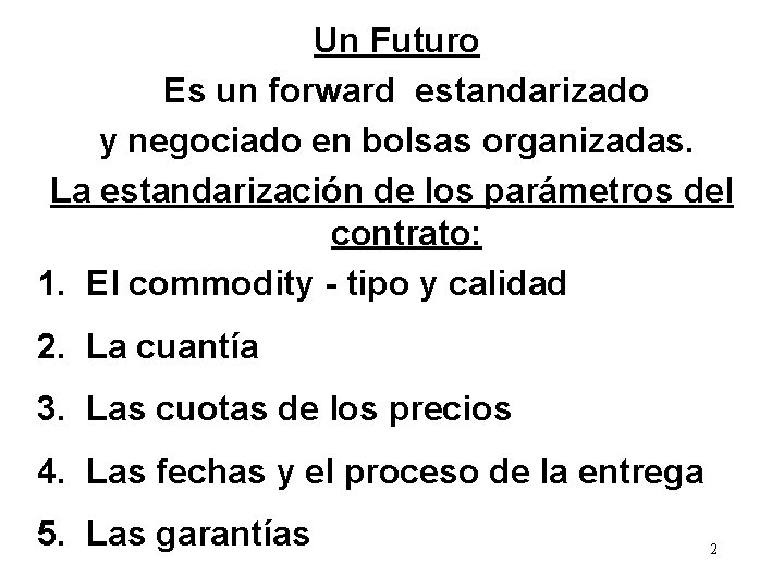 Un Futuro Es un forward estandarizado y negociado en bolsas organizadas. La estandarización de