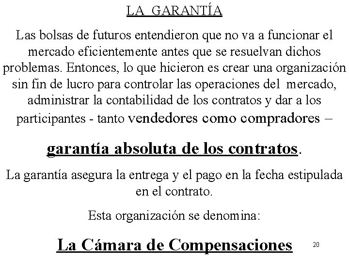 LA GARANTÍA Las bolsas de futuros entendieron que no va a funcionar el mercado