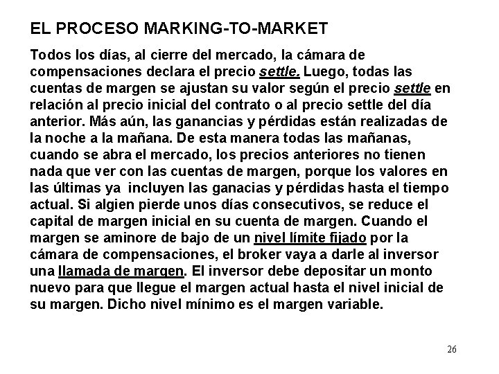 EL PROCESO MARKING-TO-MARKET Todos los días, al cierre del mercado, la cámara de compensaciones