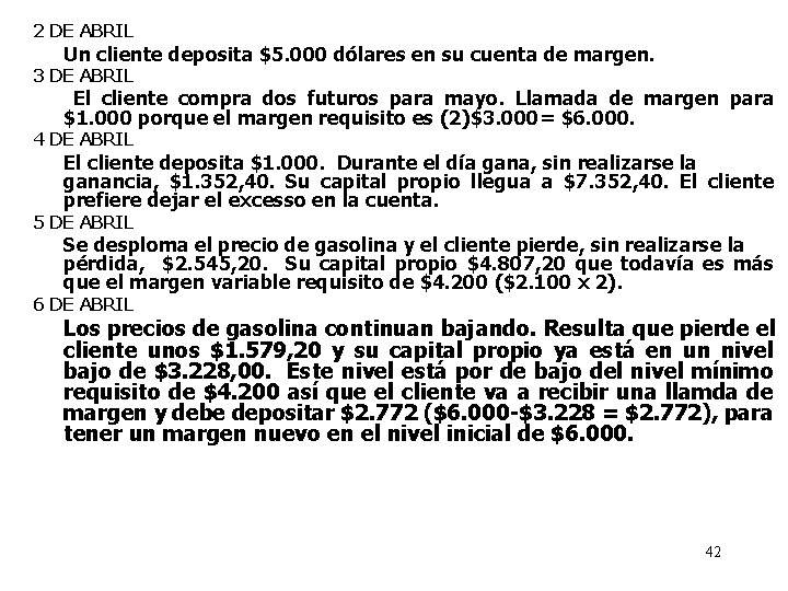 2 DE ABRIL Un cliente deposita $5. 000 dólares en su cuenta de margen.