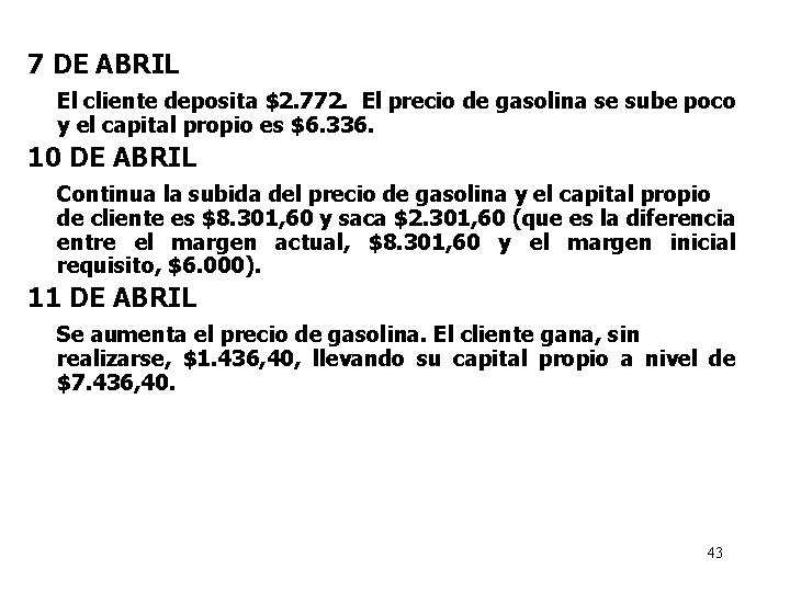 7 DE ABRIL El cliente deposita $2. 772. El precio de gasolina se sube