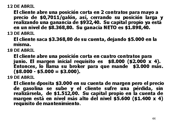 12 DE ABRIL El cliente abre una posición corta en 2 contratos para mayo