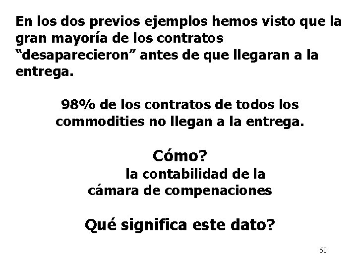 En los dos previos ejemplos hemos visto que la gran mayoría de los contratos