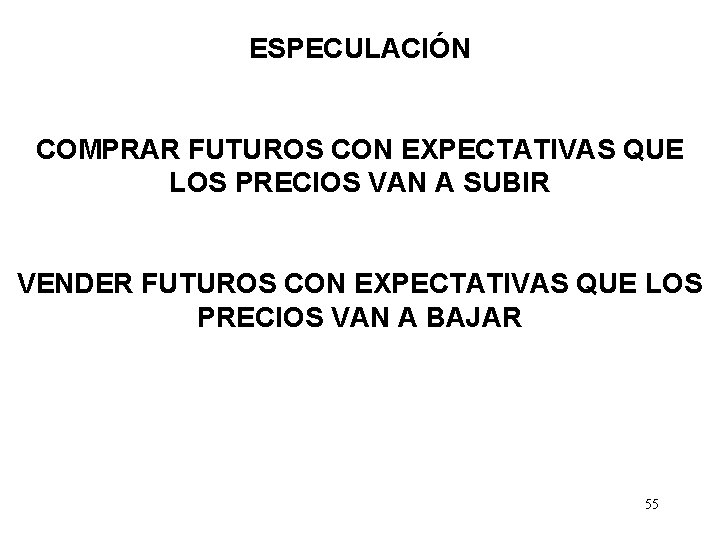 ESPECULACIÓN COMPRAR FUTUROS CON EXPECTATIVAS QUE LOS PRECIOS VAN A SUBIR VENDER FUTUROS CON