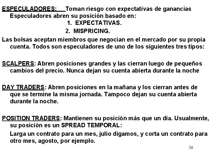 ESPECULADORES: Toman riesgo con expectativas de ganancias Especuladores abren su posición basado en: 1.