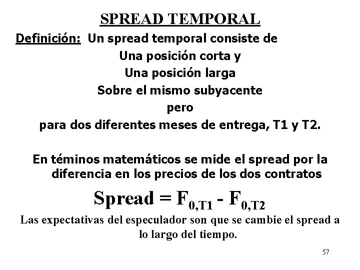 SPREAD TEMPORAL Definición: Un spread temporal consiste de Una posición corta y Una posición