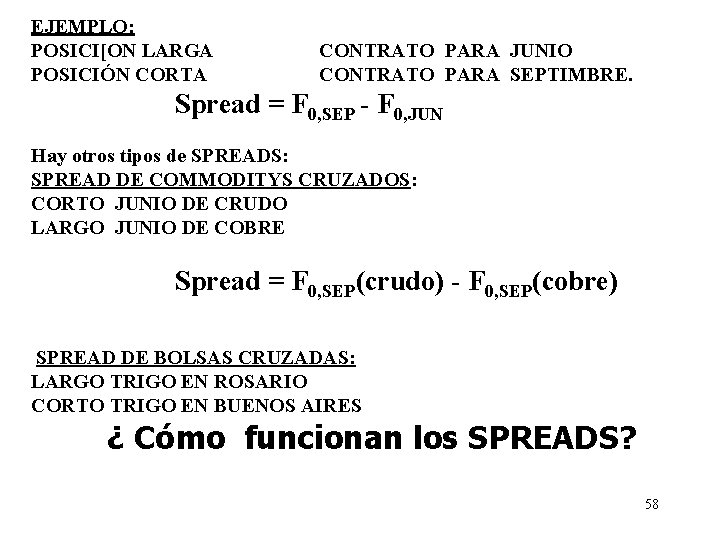 EJEMPLO: POSICI[ON LARGA POSICIÓN CORTA CONTRATO PARA JUNIO CONTRATO PARA SEPTIMBRE. Spread = F