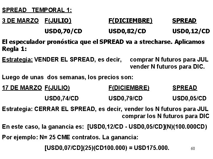 SPREAD TEMPORAL 1: 3 DE MARZO F(JULIO) F(DICIEMBRE) SPREAD USD 0, 70/CD USD 0,