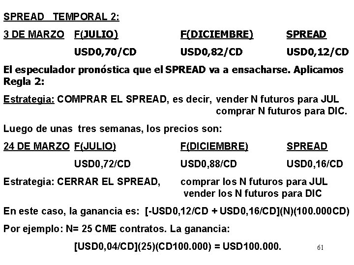 SPREAD TEMPORAL 2: 3 DE MARZO F(JULIO) F(DICIEMBRE) SPREAD USD 0, 70/CD USD 0,
