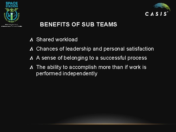 BENEFITS OF SUB TEAMS Shared workload Chances of leadership and personal satisfaction A sense