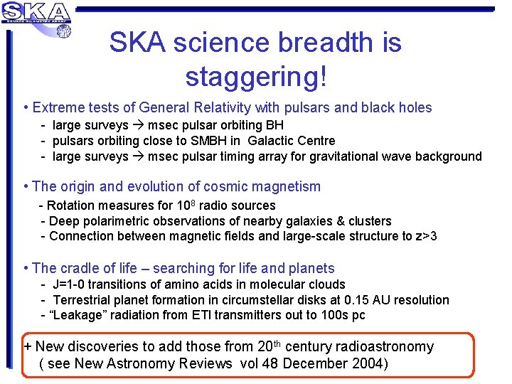 SKA science breadth is staggering! • Extreme tests of General Relativity with pulsars and