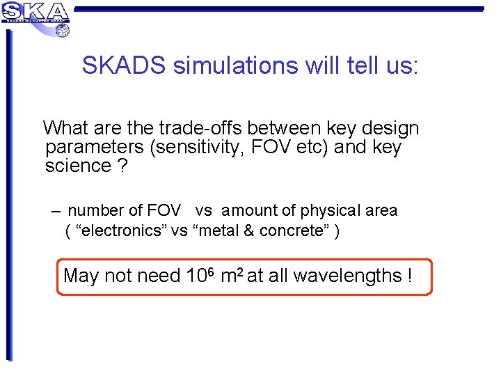 SKADS simulations will tell us: What are the trade-offs between key design parameters (sensitivity,