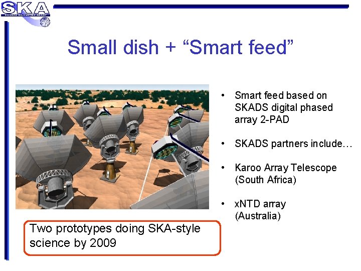 Small dish + “Smart feed” • Smart feed based on SKADS digital phased array