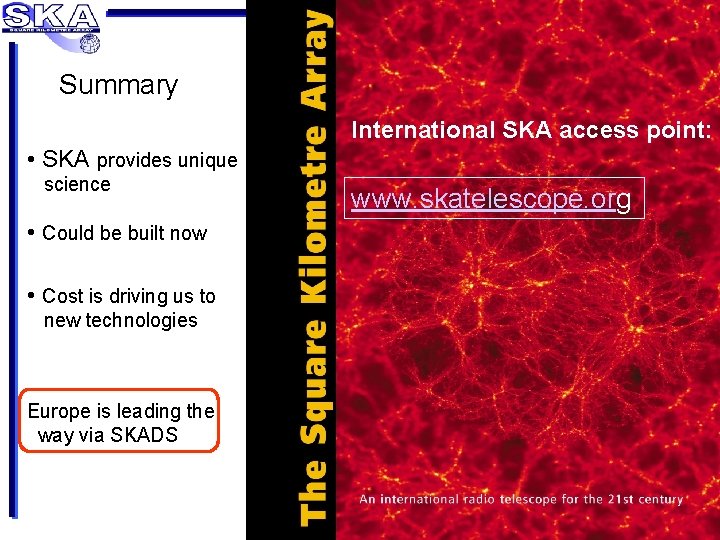 Summary International SKA access point: • SKA provides unique science • Could be built