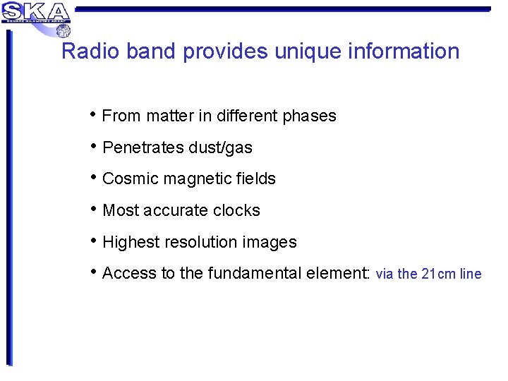 Radio band provides unique information • From matter in different phases • Penetrates dust/gas