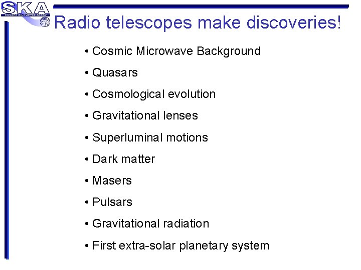 Radio telescopes make discoveries! • Cosmic Microwave Background • Quasars • Cosmological evolution •