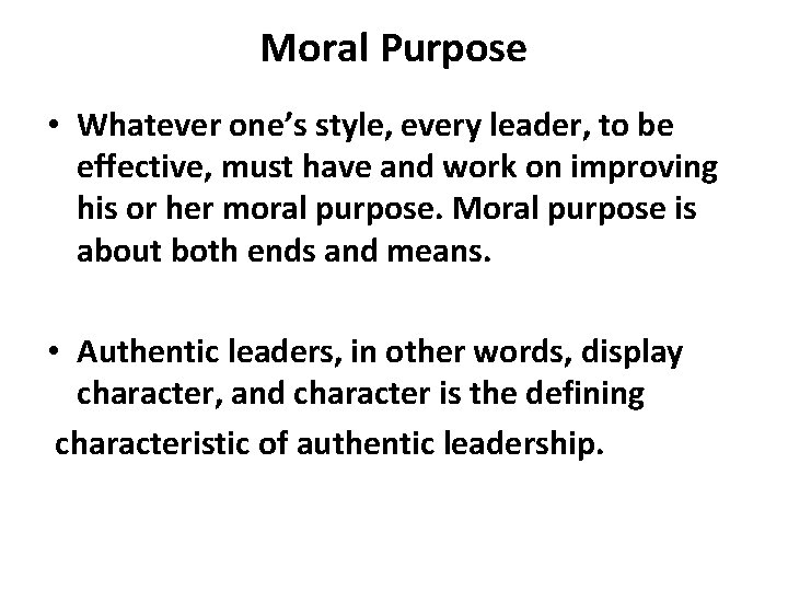 Moral Purpose • Whatever one’s style, every leader, to be effective, must have and Moral Purpose • Whatever one’s style, every leader, to be effective, must have and