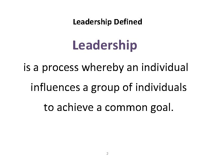 Leadership Defined Leadership is a process whereby an individual influences a group of individuals Leadership Defined Leadership is a process whereby an individual influences a group of individuals
