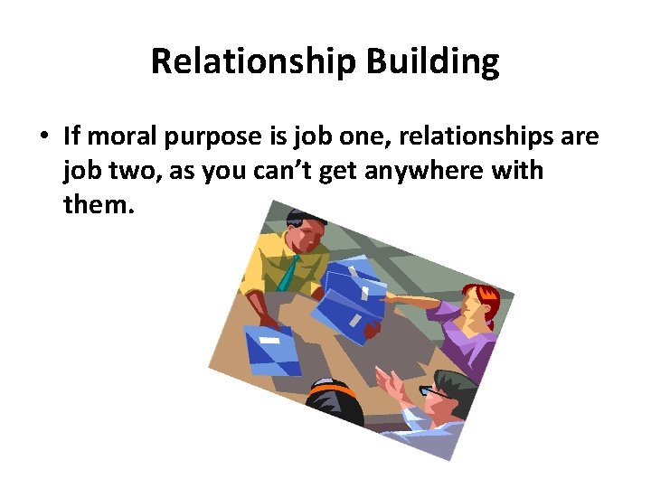 Relationship Building • If moral purpose is job one, relationships are job two, as Relationship Building • If moral purpose is job one, relationships are job two, as
