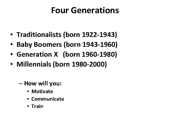 Four Generations • • Traditionalists (born 1922 -1943) Baby Boomers (born 1943 -1960) Generation Four Generations • • Traditionalists (born 1922 -1943) Baby Boomers (born 1943 -1960) Generation