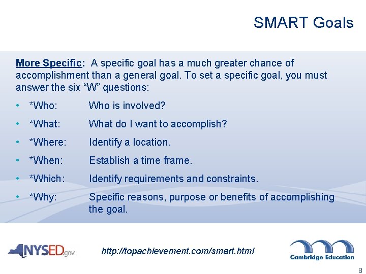 SMART Goals More Specific: A specific goal has a much greater chance of accomplishment