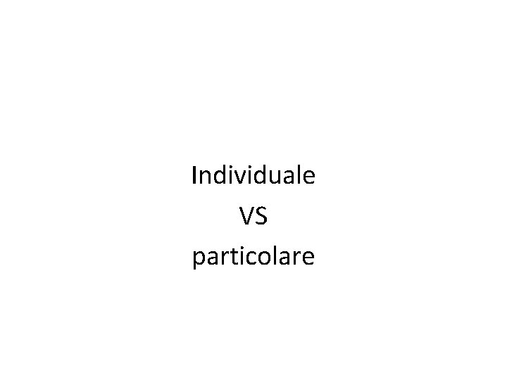 Individuale VS particolare 