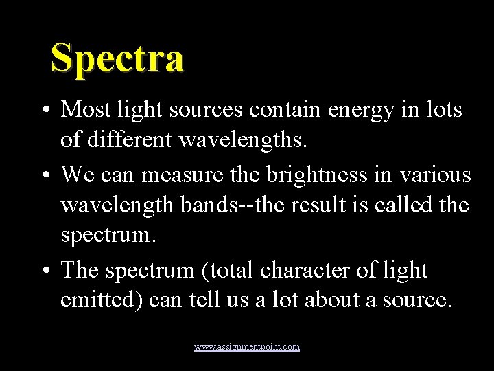Spectra • Most light sources contain energy in lots of different wavelengths. • We