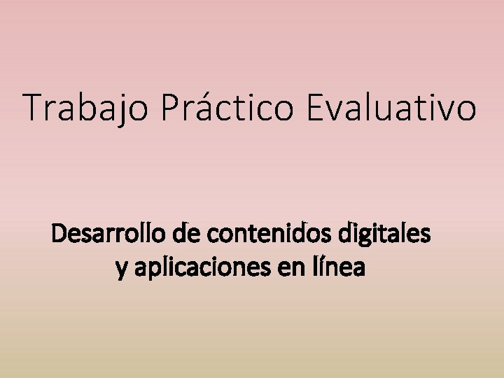 Trabajo Práctico Evaluativo Desarrollo de contenidos digitales y aplicaciones en línea 