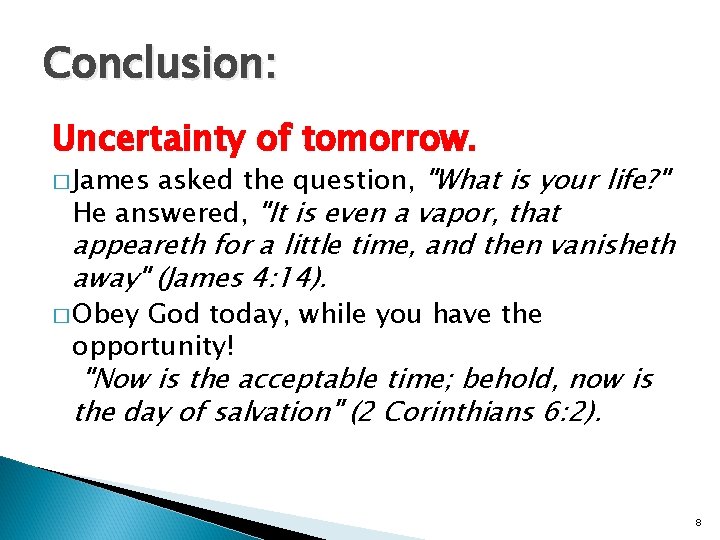 Conclusion: Uncertainty of tomorrow. asked the question, "What is your life? " He answered,