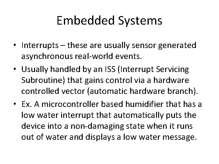 Embedded Systems • Interrupts – these are usually sensor generated asynchronous real-world events. •