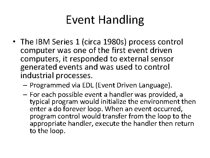 Event Handling • The IBM Series 1 (circa 1980 s) process control computer was