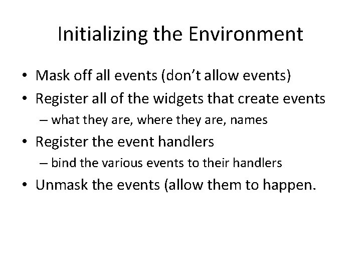 Initializing the Environment • Mask off all events (don’t allow events) • Register all