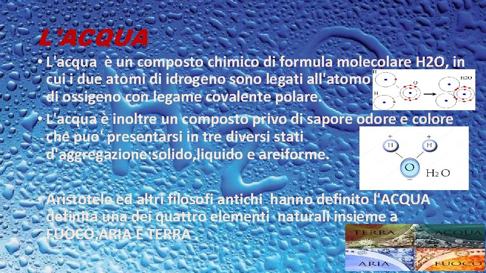 L'ACQUA • L'acqua è un composto chimico di formula molecolare H 2 O, in