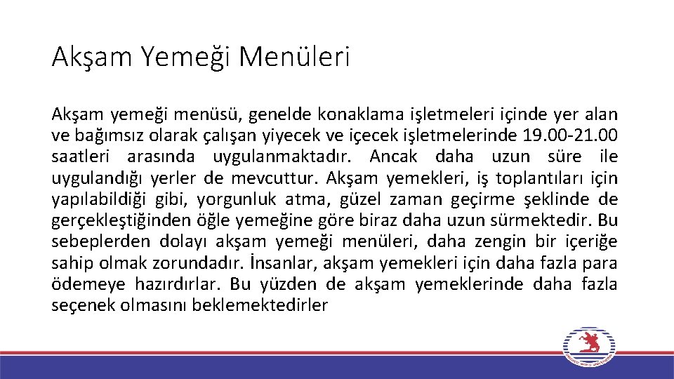 Akşam Yemeği Menüleri Akşam yemeği menüsü, genelde konaklama işletmeleri içinde yer alan ve bağımsız