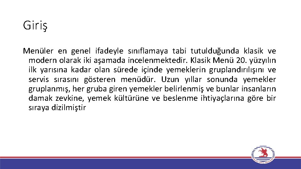 Giriş Menüler en genel ifadeyle sınıflamaya tabi tutulduğunda klasik ve modern olarak iki aşamada