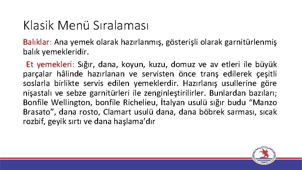 Klasik Menü Sıralaması Balıklar: Ana yemek olarak hazırlanmış, gösterişli olarak garnitürlenmiş balık yemekleridir. Et