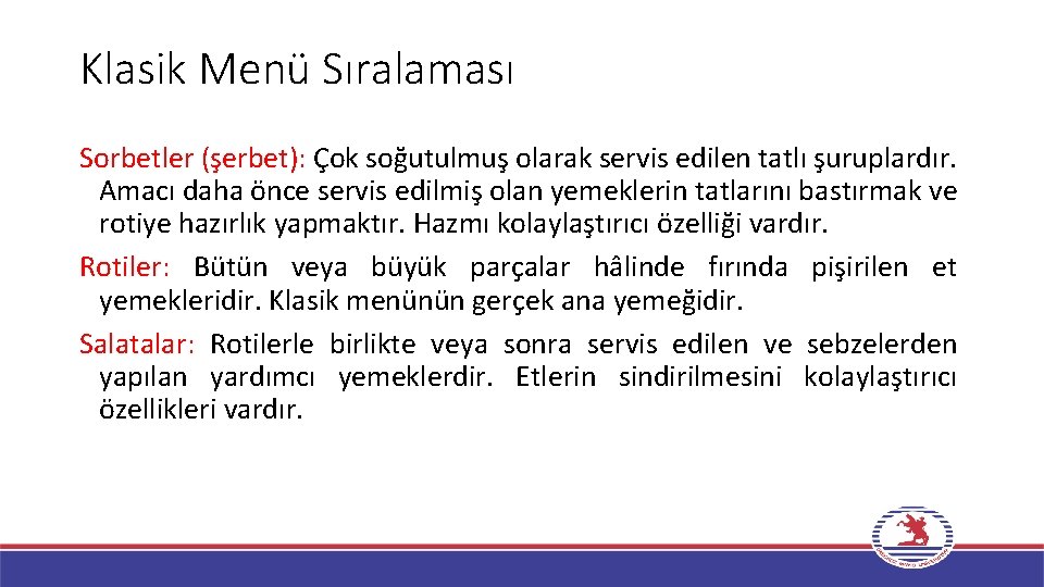 Klasik Menü Sıralaması Sorbetler (şerbet): Çok soğutulmuş olarak servis edilen tatlı şuruplardır. Amacı daha