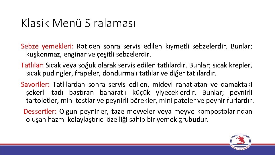 Klasik Menü Sıralaması Sebze yemekleri: Rotiden sonra servis edilen kıymetli sebzelerdir. Bunlar; kuşkonmaz, enginar