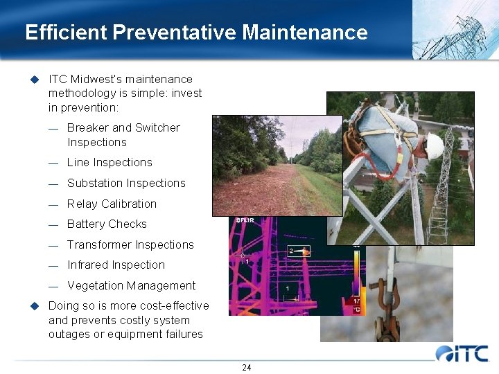 Efficient Preventative Maintenance u ITC Midwest’s maintenance methodology is simple: invest in prevention: —