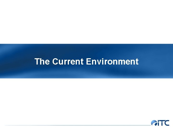 The Current Environment 